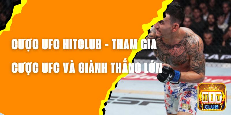 Cược UFC Hitclub - Tham Gia Cược UFC Và Giành Thắng Lớn